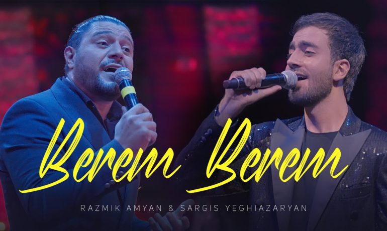 Razmik Amyan & Sargis Yeghiazaryan – Berem, Berem